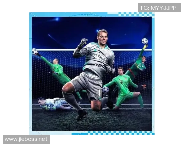 诺伊尔足球明星的辉煌历程与传奇瞬间解析